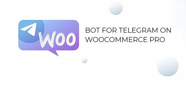 Bot for Telegram on WooCommerce PRO